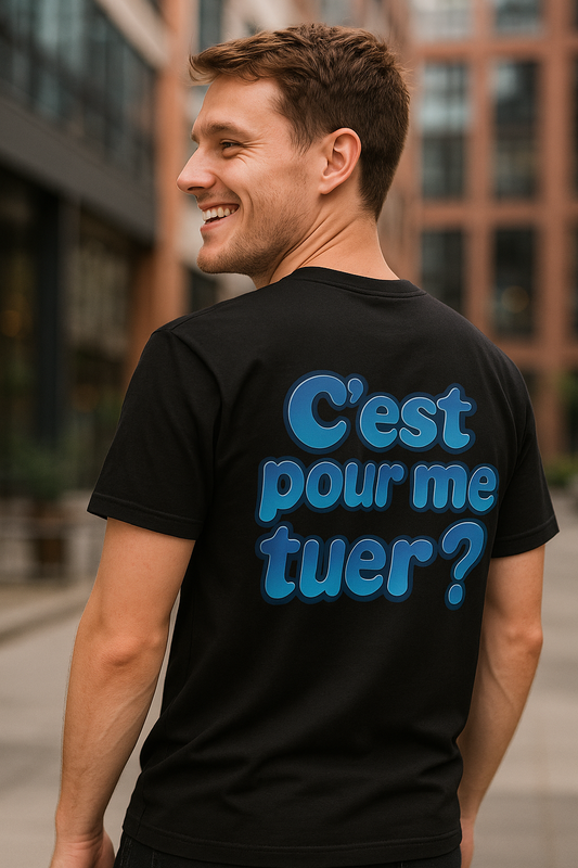 T-Shirt unisexe «C'est pour me tuer?»