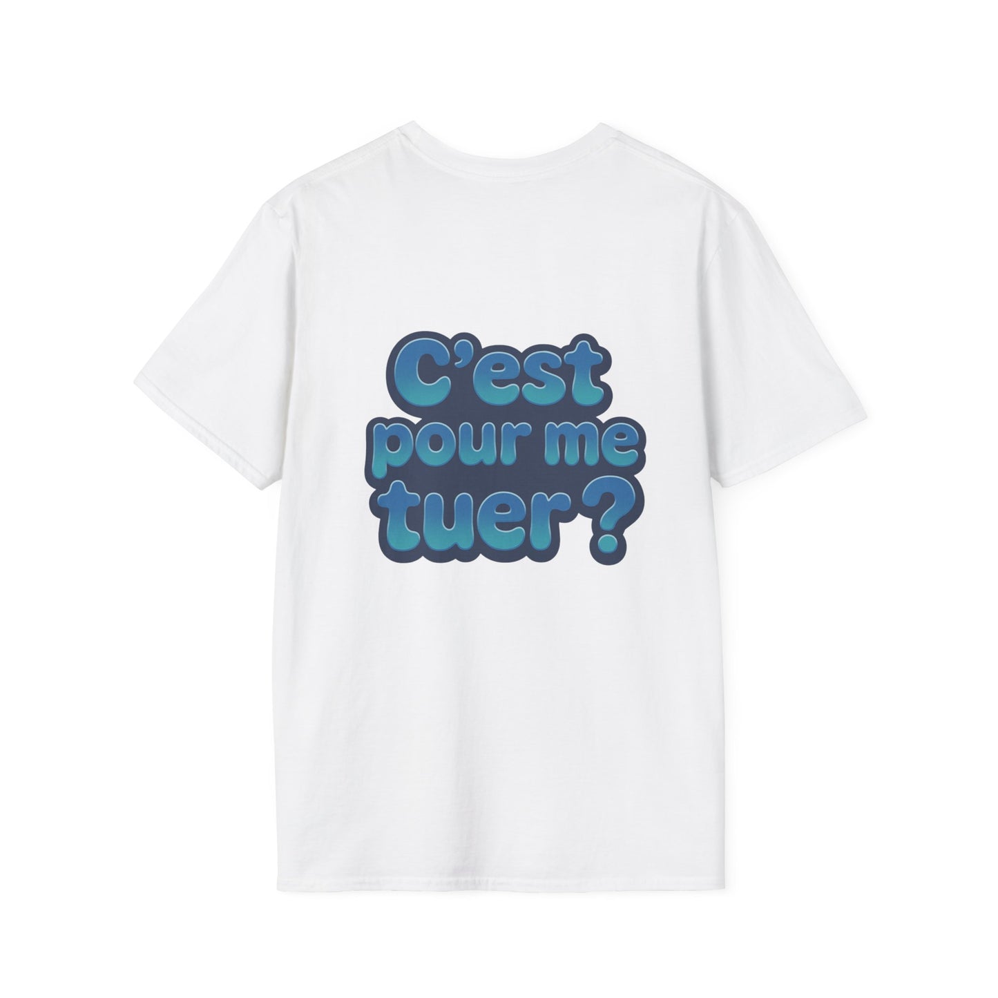 T-Shirt unisexe «C'est pour me tuer?»