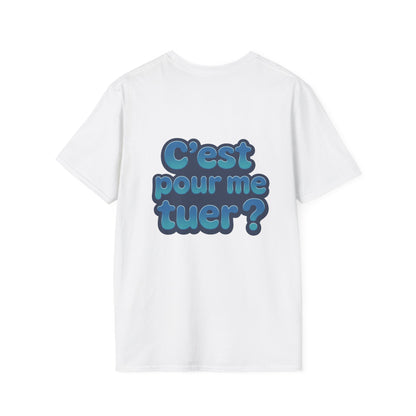 T-Shirt unisexe «C'est pour me tuer?»