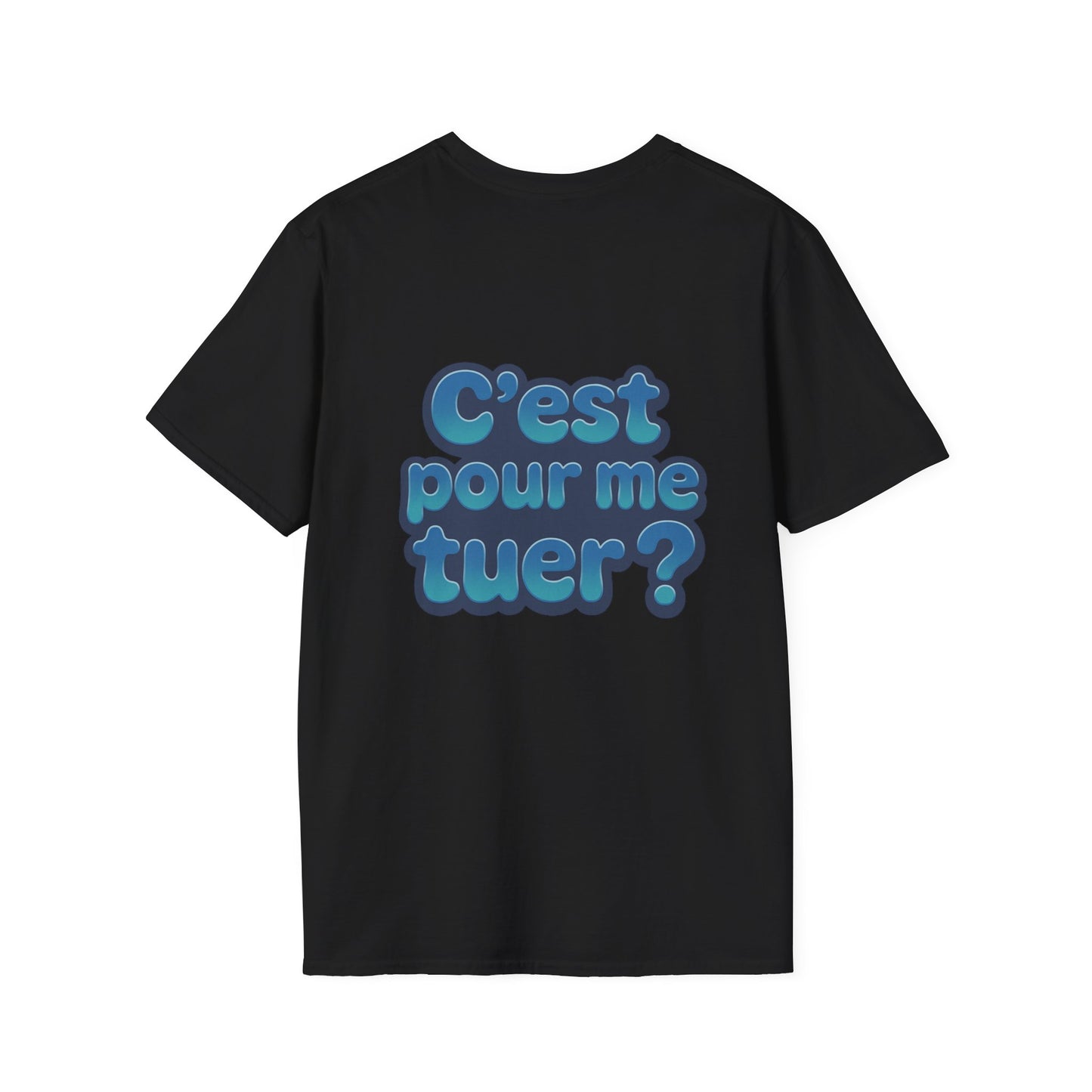T-Shirt unisexe «C'est pour me tuer?»