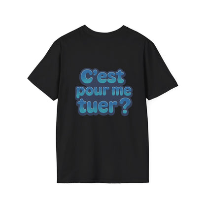 T-Shirt unisexe «C'est pour me tuer?»
